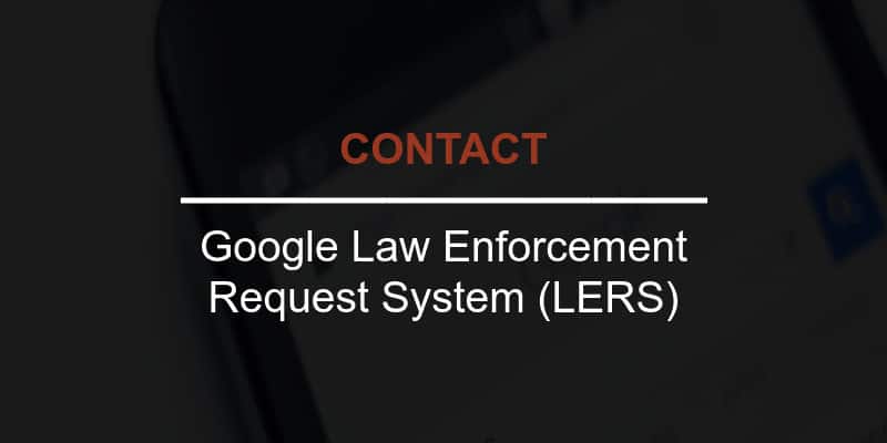 Contact Google Law Enforcement Request System
