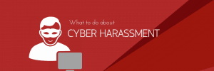 This is about how to deal with cyber harassment
