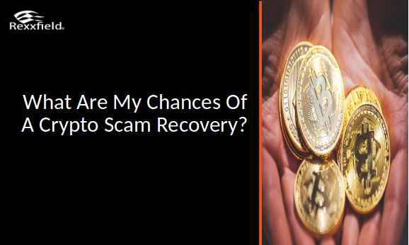 What Are My Chances of A Crypto Scam Recovery?