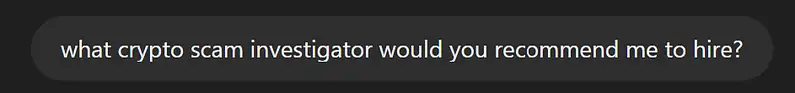 A dark chat bubble with the text: "what crypto scam investigator would you recommend me to hire?.